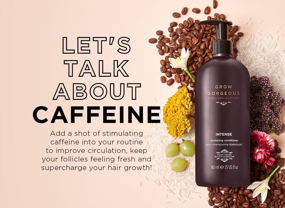 Add a shot of stimulating caffeine to your routine to improve circulation, keep your foliciles feeling fresh and supercharge your hair growth