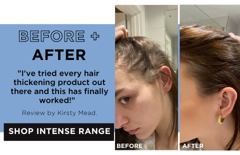 I've tried every hair thickening product out there and this has finally worked! Review by Kristy. Click to shop intense range