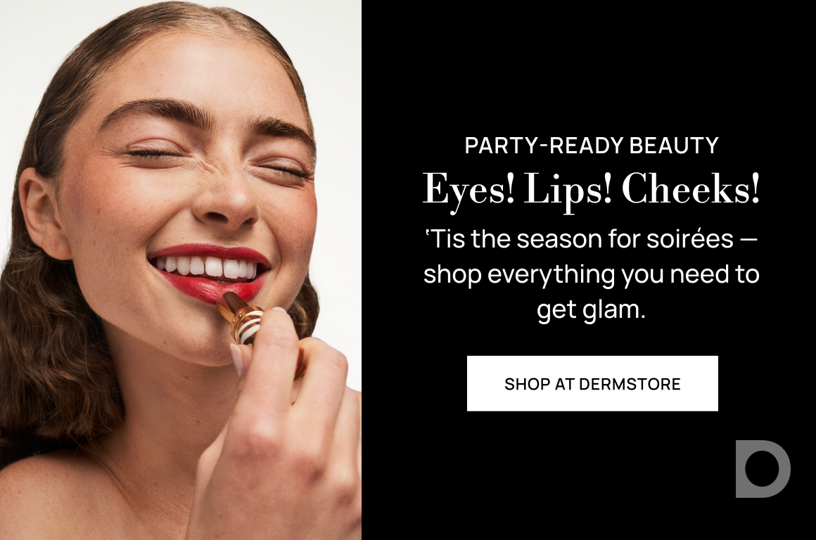 Shop At Dermstore: Party- Essentials; Shop everything you need to get glam