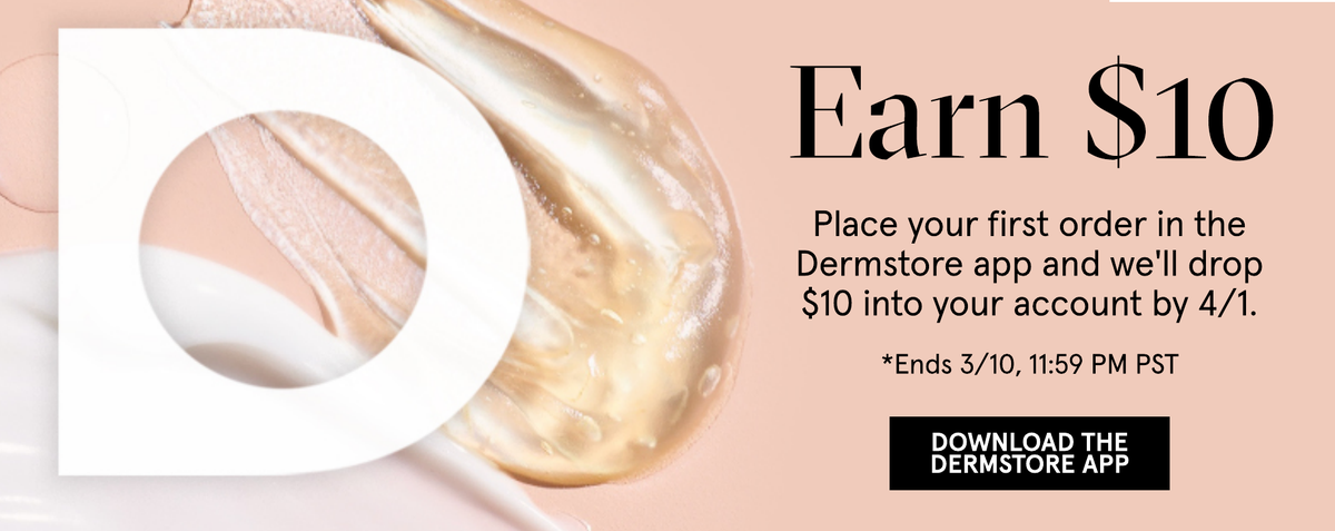Download the Dermstore app, place your first order and receive $10 to your account by 4/1.