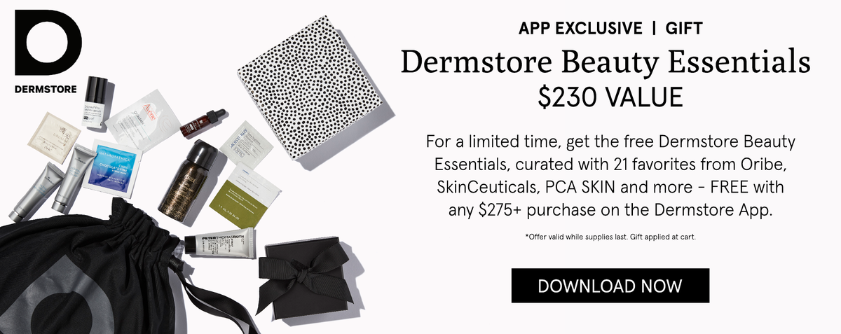 Receive a free Dermstore beauty essentials bag ($230 value) when you spend $275 or more on the Dermstore app. Download the Dermstore app now.