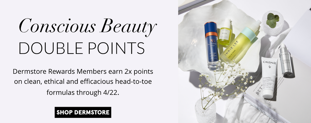 Double points on Conscious Beauty at Dermstore.