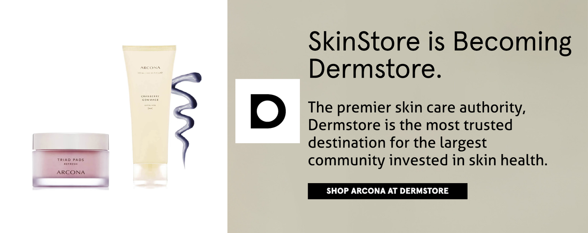 SkinStore is becoming Dermstore. Shop arcona at Dermstore, the premier skin care authority now.