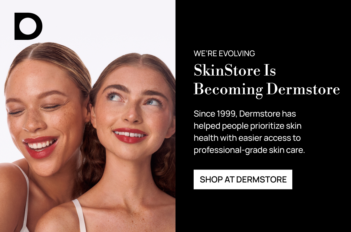 SkinStore is becoming Dermstore- Since 1999, Dermstore has helped people prioritize skin health with easier access to professional-grade skin care