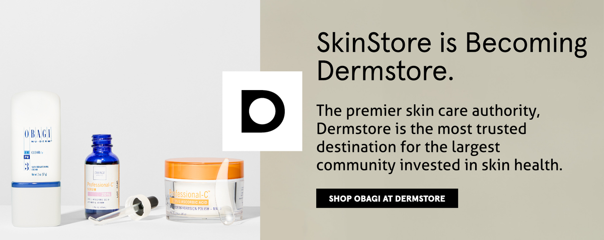 SkinStore is becoming Dermstore. Shop Obagi Medical at Dermstore, the premier skin care authority now.