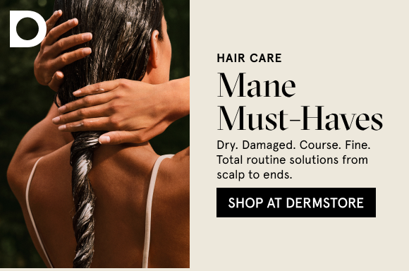 Shop At Dermstore: Mane Must-Haves-Dry. Damaged. Course. Fine. Total routine solutions from scalp to ends.