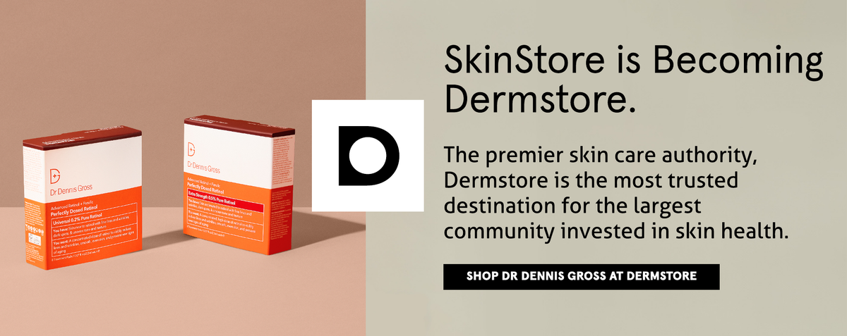 SkinStore is becoming Dermstore. Shop DR DENNIS GROSS at Dermstore, the premier skin care authority now.