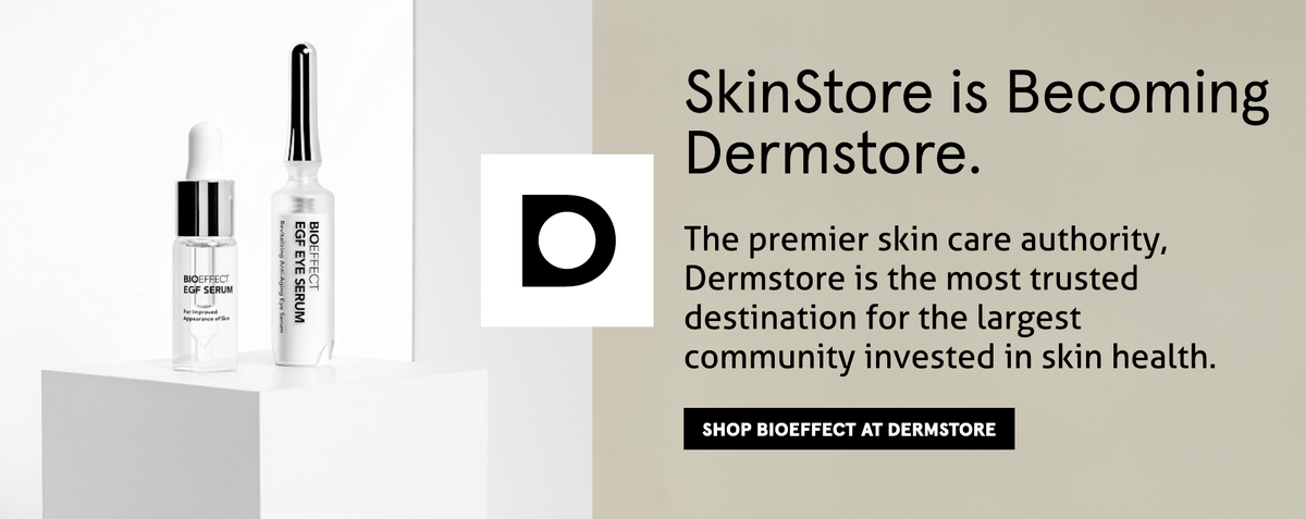 SkinStore is becoming Dermstore. Shop BIOEFFECT at Dermstore, the premier skin care authority now.