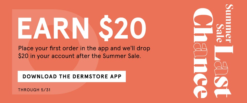 Earn $20 when you place your first order in the Dermstore App. We'll drop the credit in your account after the Summer Sale. Through 5/31.