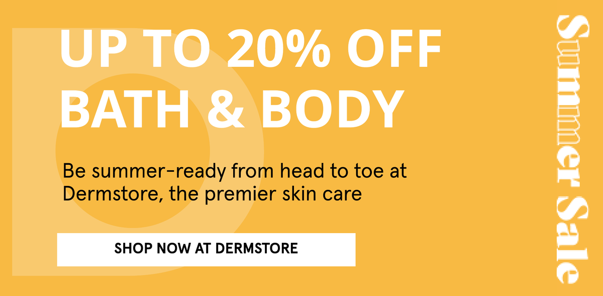 Up to 20% Off Bath & Body at Dermstore