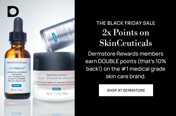 The Black Friday Sale: 2X Points on SkinCeuticals: Dermstore Rewards members earn DOUBLE points (that's 10% back!) on the #1 medical grade skin care brand.