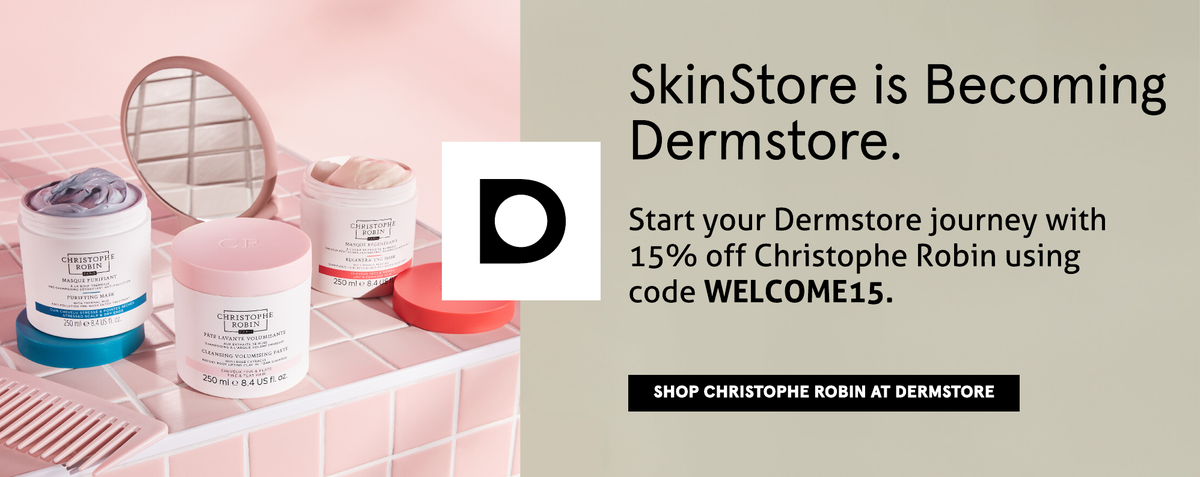 SkinStore is becoming Dermstore. Shop Christophe Robin at Dermstore, the premier skin care authority now.