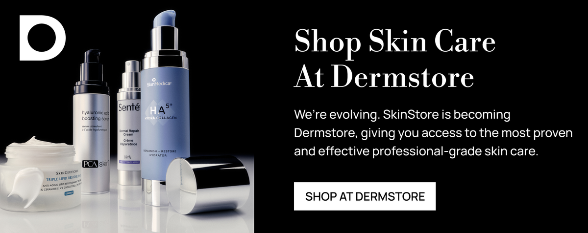 SkinStore is becoming Dermstore. Shop the premier skin care authority now.