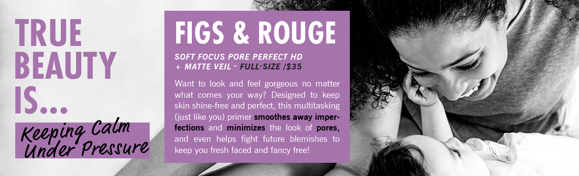 True Beauty is Keeping Calm Under Pressure. Product featured is Figs & Rouge Soft Focus Pore Perfect HD Matte Veil