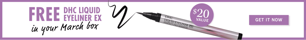 Free DHC Liquid Eyeliner Ex in your March Box. $20 value. Get it now.