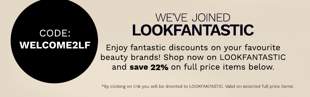 Click and shop on our sister site LOOKFANTASTIC and use code WELCOME2LF for 22% off selected!