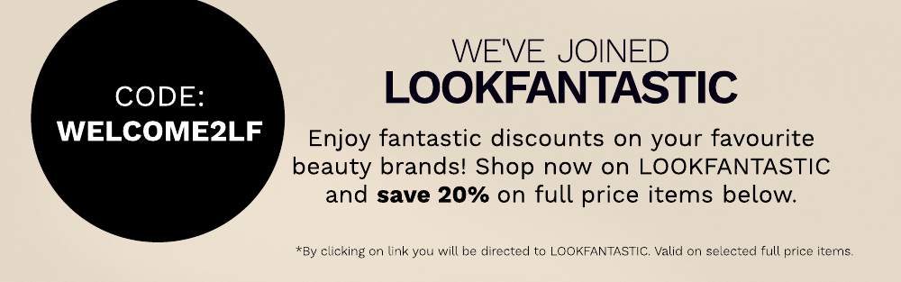 Click and shop on our sister site LOOKFANTASTIC and use code WELCOME2LF for 20% off!