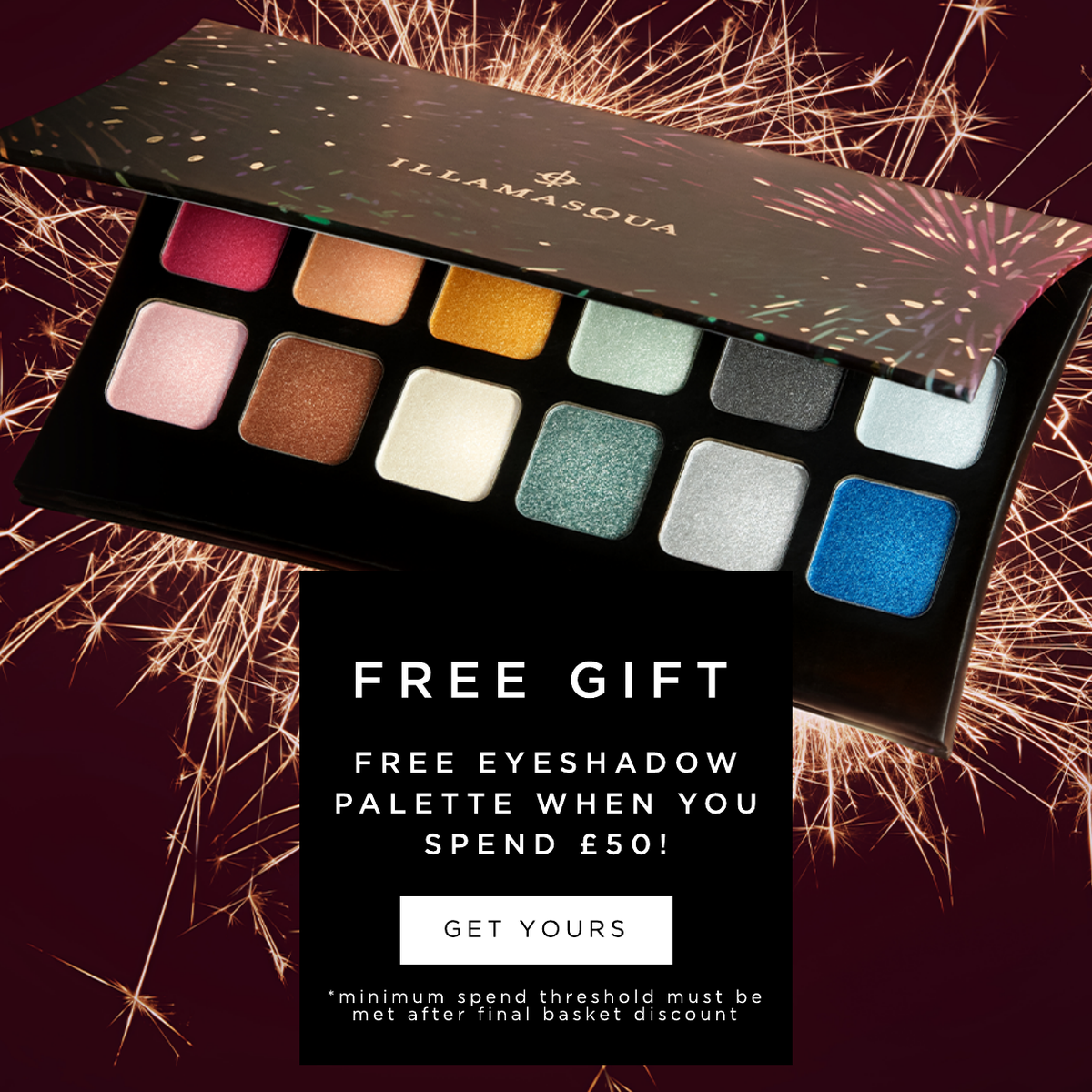 Receive an Eyeshadow Palette When you Spend £50