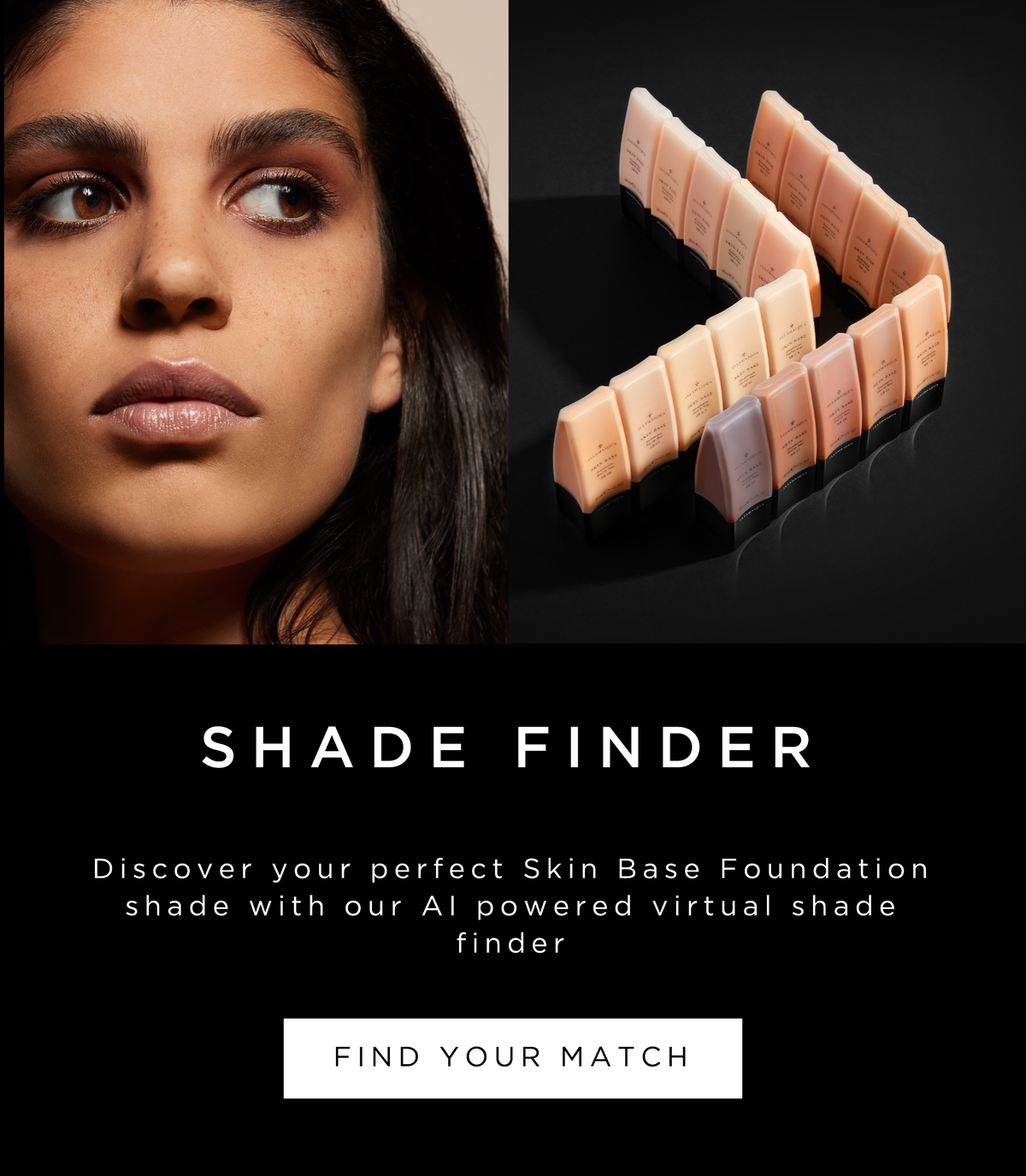Discover your perfect Skin Base Foundation shade with our AI powered virtual shade finder