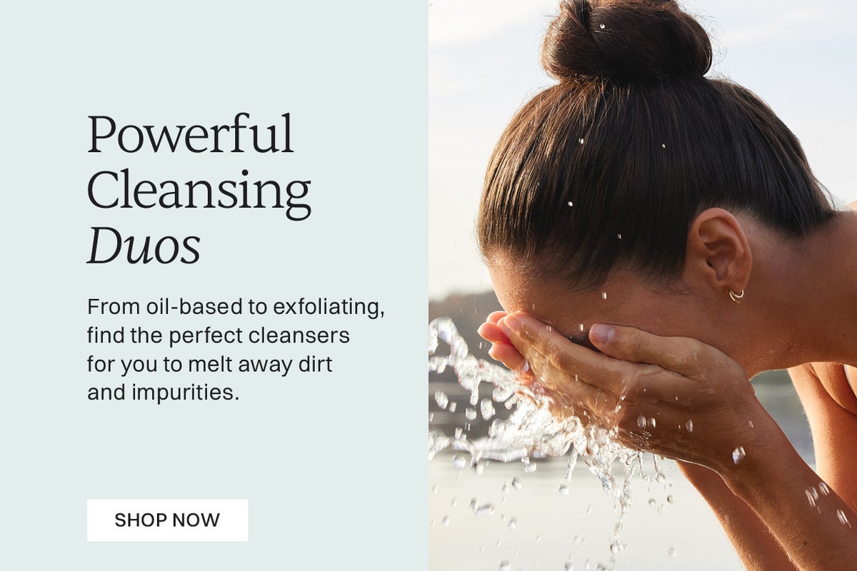 Powerful Cleansing Duos from oil-based to exfoliating, find the perfect cleansers for you to melt away dirt and impurities shop now