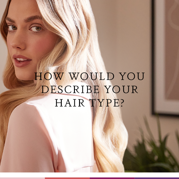 How would you describe your hair type?