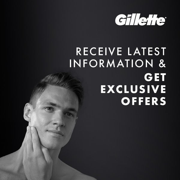 Receive latest information and get exclusive offers from Gillette