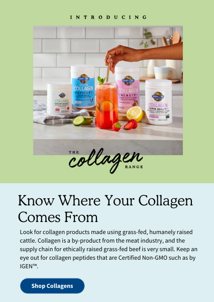 Know Where Your Collagen Comes From. Look for collagen products made using grass-fed, humanely raised cattle. Collagen is a by-product from the meat industry, and the supply chain for ethically raised grass-fed beef is very small. Keep an eye out for collagen peptides that are Certified Non-GMO, such as by IGEN™.