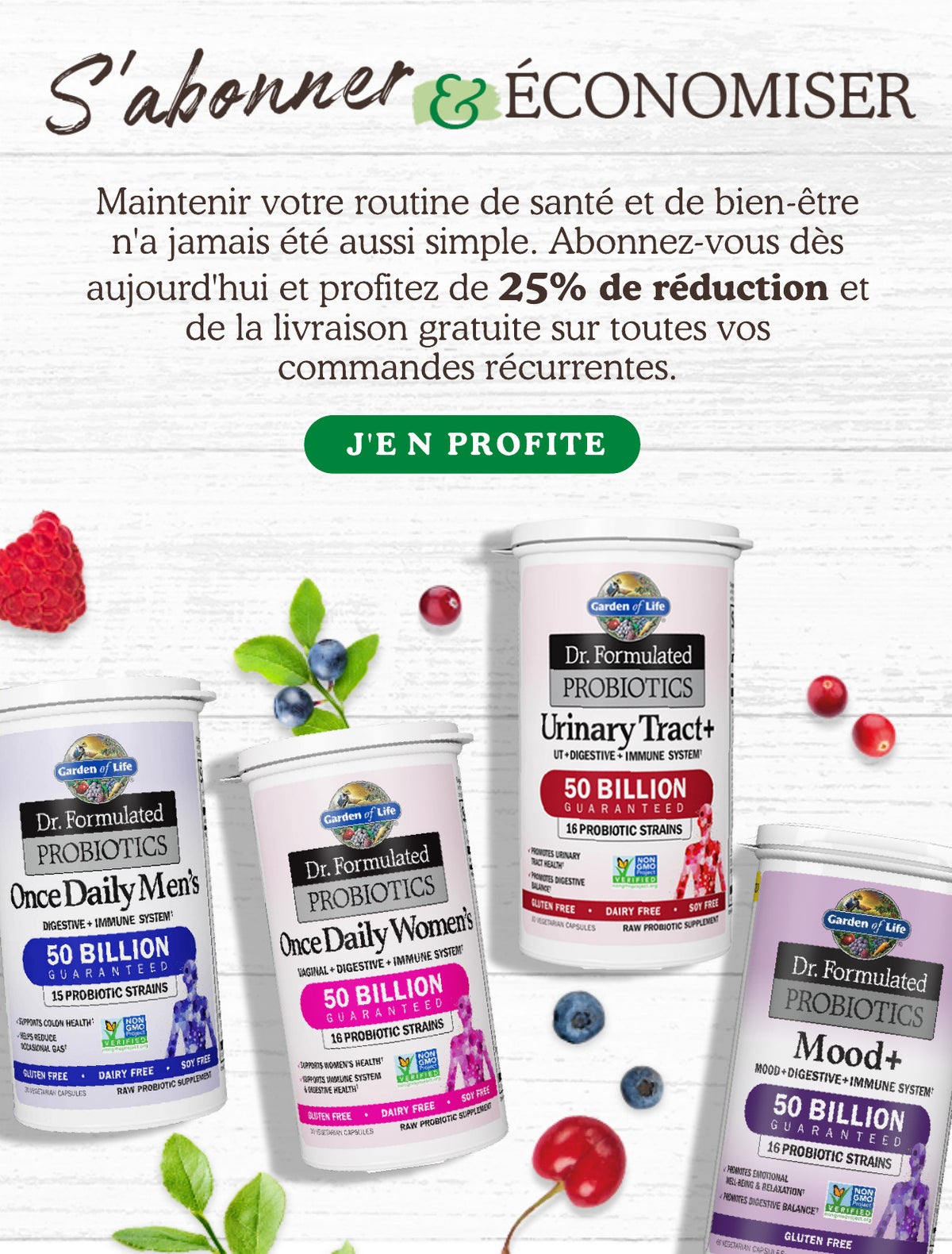 ÉCONOMISEZ 25% SUR VOTRE PREMIER ACHAT ET SUR LES COMMANDES RÉCURRENTES