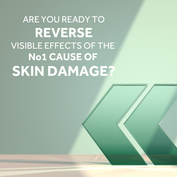 ARE YOU READY TO REVERSE VISIBLE EFFECTS OF THE NO1 CAUSE OF SKIN DAMAGE? 10TH APRIL
