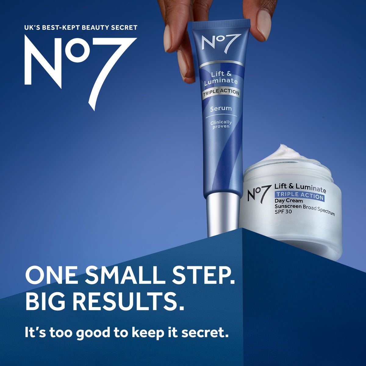 ONE SMALL STEP. BIG RESULTS. Add No7 Lift & Luminate Serum for clinically proven more even looking skin tone. It's too good to keep it secret. Explore the Lift & Luminate range.