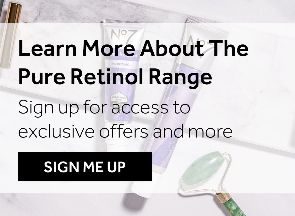 Learn more about the pure retinol range, sign up now.