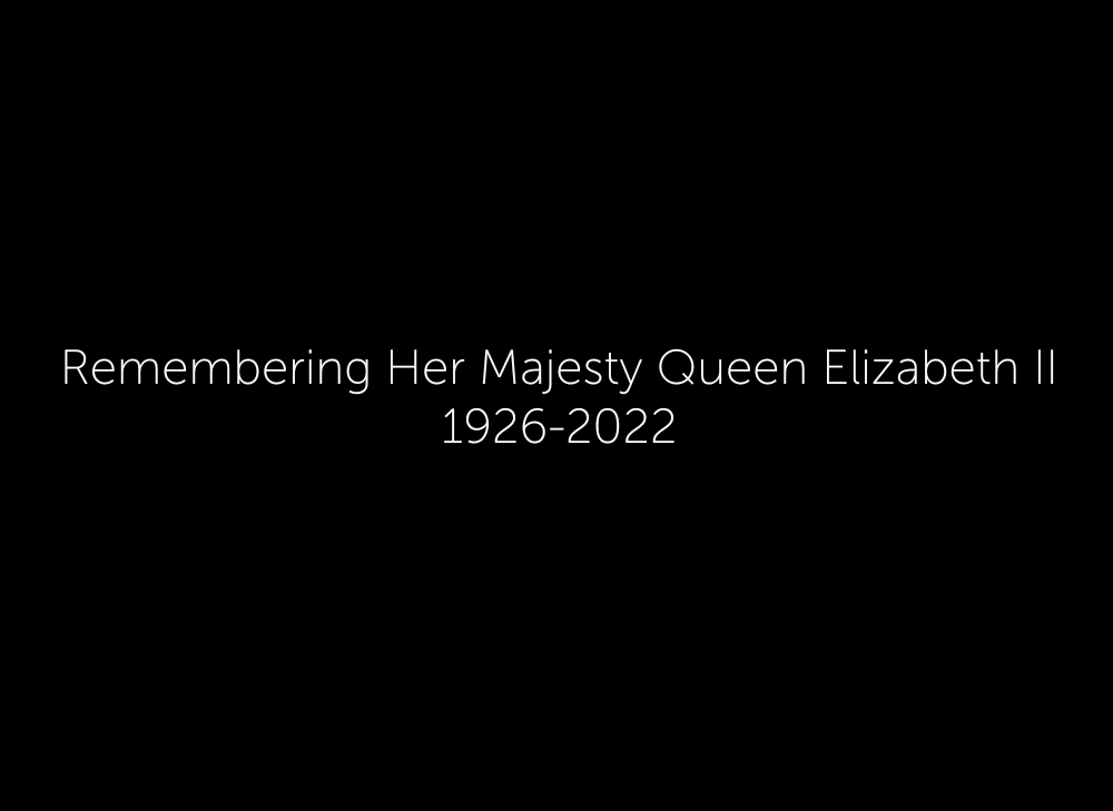 Remembering Her Majesty Queen Elizabeth II 1926-2022
