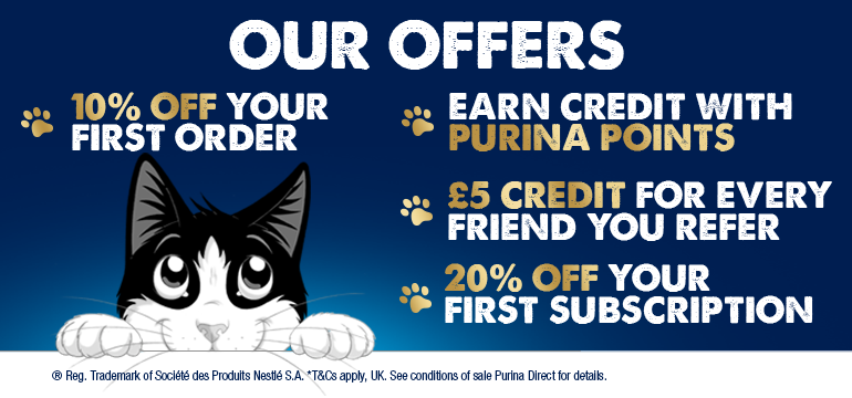 20% off your first order. £5 credit for every friend you refer. Earn credit with Purina Points. 20% off your subscription.