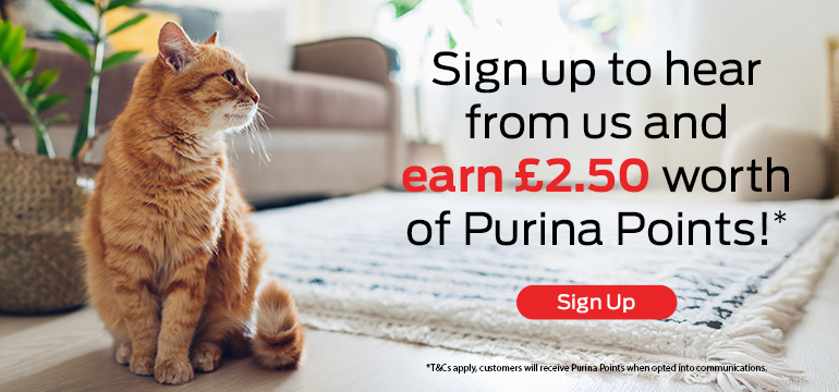 Sign up to hear from us and earn £2.50 worth of Purina Points!* Sign up