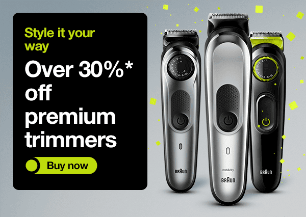 stle it your way - over 30%* off premium trimmers - buy now