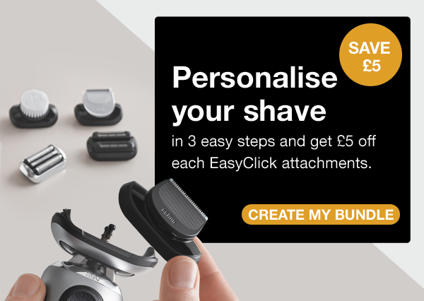 Personalise your shave in 3 easy steps and get £5 off each EasyClick attachment - create my bundle