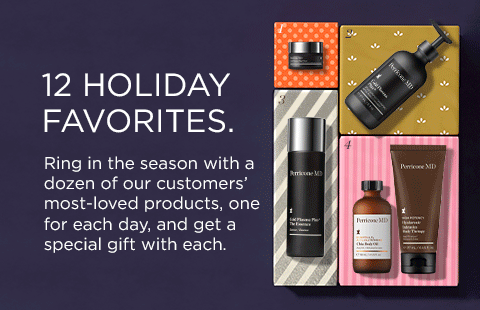 12 days of customer favorites. ring in the season with a dozen of our customers' most-loved products, one for each day and get a special gift with each