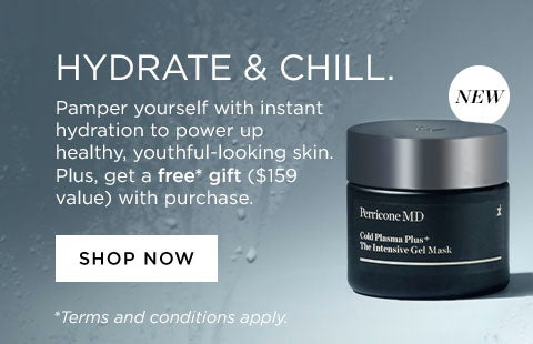 hydrate and chill. Pamper yourself with instant hydration to power up healthy, youthful-looking skin. Plus, get a free* gift ($159 value) with purchase.