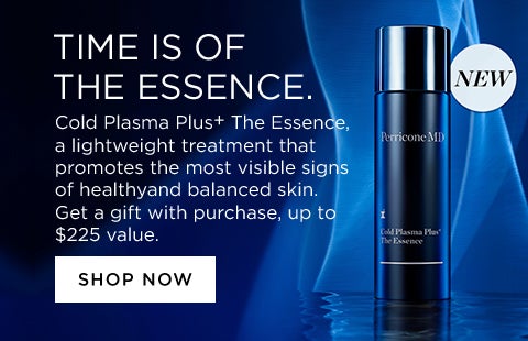 TIME IS OF THE ESSENCE. Cold Plasma Plus+ The Essence, a lightweight treatment that promotes the most visible signs of healthvand balanced skin. Get a gift with purchase, up to $225 value