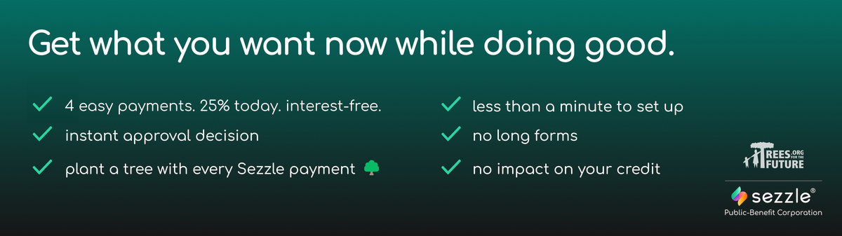 Get what you want now while doing good. √ 4 easy payments. 25% today. Interest-free. √ instant approval decision √ plant a tree with every Sezzle payment √ less than a minute to set up √ no long forms √ no impact on your credit