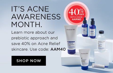 Fighting Acne, 90 days at a time Learn more about our prebiotic approach and save 40% on acne relief skincare. use code: AAM40