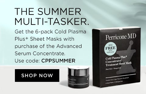 The summer multi-tasker. Get the 6-pack Cold Plasma Plus+ Sheet Masks with purchase of the Advanced Serum Concentrate. Use code: CPPSUMMER