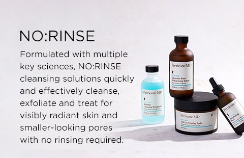 NO:RINSE Collection image. These cleansing solutions quickly and effectively cleanse, exfoliate and treat for visibly radiant skin and smaller-looking pores.