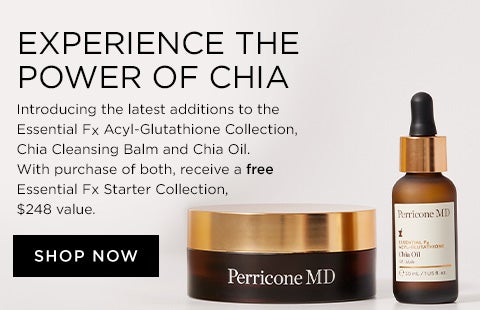EXPERIENCE THE POWER OF CHIA Introducing the latest additions to the Essential F Acyl-Glutathione Collection, Chia Cleansing Balm and Chia Oil. For a limited time, get a free gift with purchase.