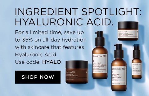 Ingredient SPotlight. For a limited time, Save up to 35% on all-day hydration with skincare that features hyaluronic acid. Use code: HYALO
