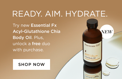 READY. AIM. HYDRATE. Try new Essential Fx Acyl-Glutathione Chia Body Oil, the collection's first-ever targeted body treatment. Plus, unlock a free duo with purchase.