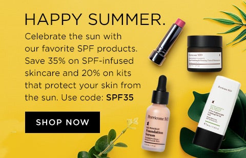 Happy Summer. Celebrate the sun with our favorite SPF products. Save 35% on SPF-infused skincare and 20% on kits that protect your skin from the sun. Use code SPF35