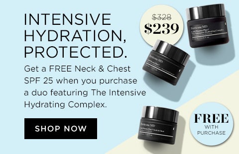 INTENSIVE HYDRATION. PROTECTED. Get a FREE Neck & Chest SPF 25 to complement your Cold Plasma Plus+ regimen when when you purchase a duo featuring The Intensive Hydrating Complex.