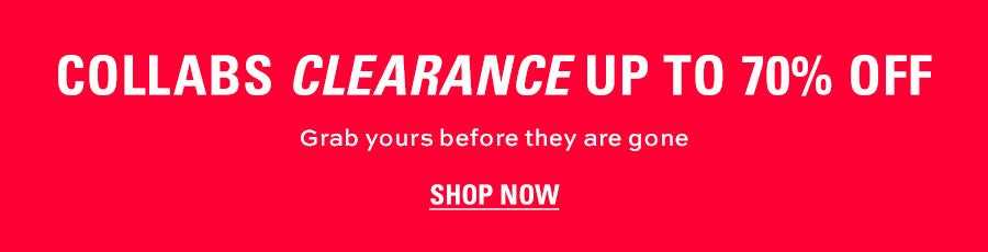 Collabs clearance up to 70% off. Grab yours before they are gone for good! Shop Now.