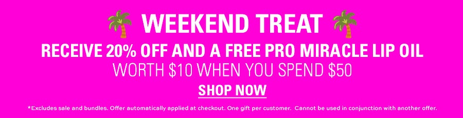 WEEKEND TREAT. Receive 20% off and a FREE Pro Miracle Lip Oil worth $10 when you spend $50. SHOP NOW. *Excludes sale and bundles. Offer automatically applied at checkout. One gift per customer. Cannot be used in conjunction with another offer.